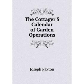 

Книга The Cottager'S Calendar of Garden Operations