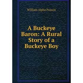 

Книга A Buckeye Baron: A Rural Story of a Buckeye Boy