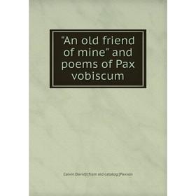 

Книга An old friend of mine and poems of Pax vobiscum