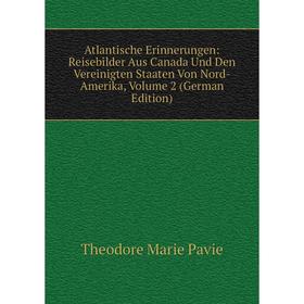 

Книга Atlantische Erinnerungen: Reisebilder Aus Canada Und Den Vereinigten Staaten Von Nord-Amerika, Volume 2 (German Edition)