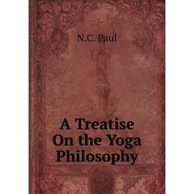 

Книга A Treatise On the Yoga Philosophy