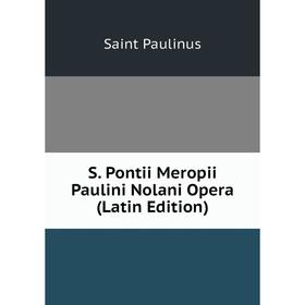 

Книга S. Pontii Meropii Paulini Nolani Opera (Latin Edition)
