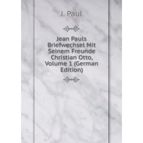 

Книга Jean Pauls Briefwechsel Mit Seinem Freunde Christian Otto, Volume 1