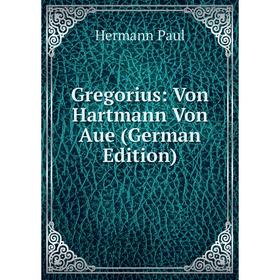 

Книга Gregorius: Von Hartmann Von Aue (German Edition)