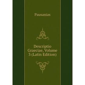 

Книга Descriptio Graeciae, Volume 3 (Latin Edition)