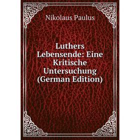 

Книга Luthers Lebensende: Eine Kritische Untersuchung