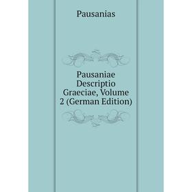 

Книга Pausaniae Descriptio Graeciae, Volume 2 (German Edition)