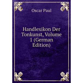 

Книга Handlexikon Der Tonkunst, Volume 1 (German Edition)
