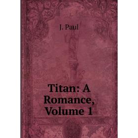 

Книга Titan: A Romance, Volume 1