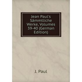 

Книга Jean Paul's Sämmtliche Werke, Volumes 39-40