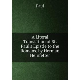 

Книга A Literal Translation of St. Paul's Epistle to the Romans, by Herman Heinfetter