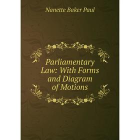 

Книга Parliamentary Law: With Forms and Diagram of Motions