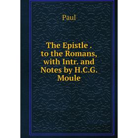 

Книга The Epistle. to the Romans, with Intr. and Notes by H.C.G. Moule