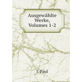 

Книга Ausgewählte Werke, Volumes 1-2