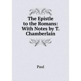 

Книга The Epistle to the Romans: With Notes by T. Chamberlain