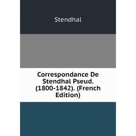 

Книга Correspondance De Stendhal Pseud. (1800-1842). (French Edition)