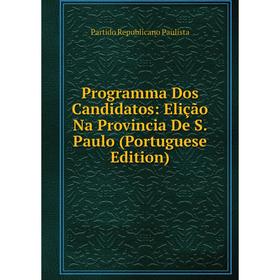 

Книга Programma Dos Candidatos: Elição Na Provincia De S. Paulo (Portuguese Edition)