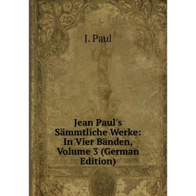 

Книга Jean Paul's Sämmtliche Werke: In Vier Bänden, Volume 3