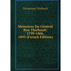 

Книга Mémoires Du Général Bon Thiébault: 1799-1806 1895