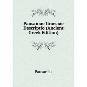 

Книга Pausaniae Graeciae Descriptio (Ancient Greek Edition)