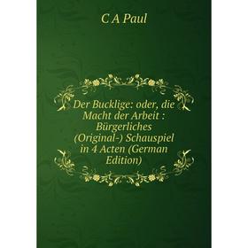 

Книга Der Bucklige: oder, die Macht der Arbeit: Bürgerliches (Original-) Schauspiel in 4 Acten (German Edition)