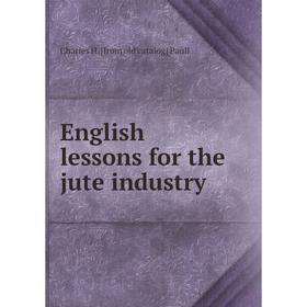 

Книга English lessons for the jute industry