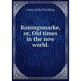 

Книга Koningsmarke, or, Old times in the new world.