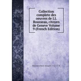 

Книга Collection complete des oeuvres de J.J. Rousseau, citoyen de Geneve Volume 9 (French Edition)