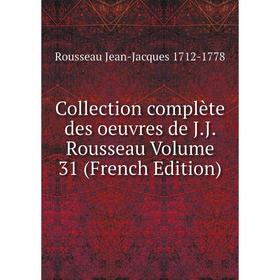 

Книга Collection complète des oeuvres de J.J. Rousseau Volume 31 (French Edition)