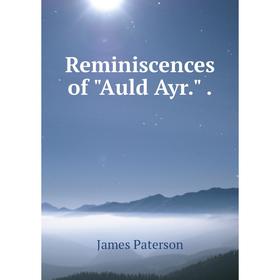 

Книга Reminiscences of Auld Ayr