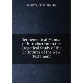 

Книга Iiermeneutical Manual of Introduction to the Eregetical Study of the Scriptures of the New Testament