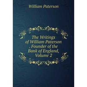 

Книга The Writings of William Paterson. Founder of the Bank of England, Volume 2