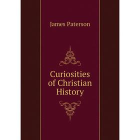 

Книга Curiosities of Christian History