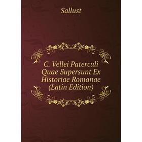 

Книга C. Vellei Paterculi Quae Supersunt Ex Historiae Romanae (Latin Edition)