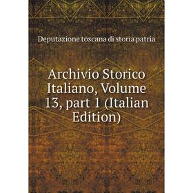 

Книга Archivio Storico Italiano, Volume 13, part 1 (Italian Edition)