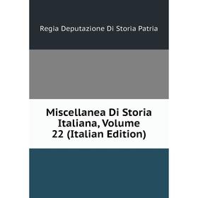 

Книга Miscellanea Di Storia Italiana, Volume 22