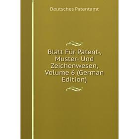 

Книга Blatt Für Patent-, Muster- Und Zeichenwesen, Volume 6 (German Edition)