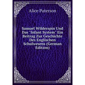 

Книга Samuel Wilderspin Und Das Infant System Ein Beitrag Zur Geschichte Des Englischen Schulwesens (German Edition)