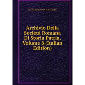 

Книга Archivio Della Società Romana Di Storia Patria, Volume 8 (Italian Edition)