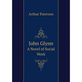 

Книга John GlynnA Novel of Social Work