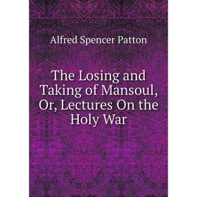 

Книга The Losing and Taking of Mansoul, Or, Lectures On the Holy War