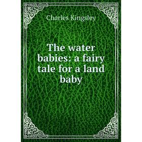 

Книга The water babies: a fairy tale for a land baby