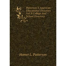 

Книга Patterson S American Educational Directory Vol X College And School Directory