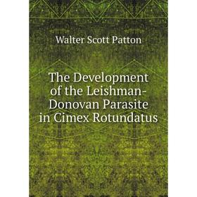 

Книга The Development of the Leishman-Donovan Parasite in Cimex Rotundatus