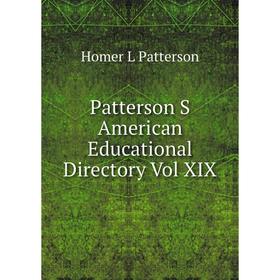 

Книга Patterson S American Educational Directory Vol XIX