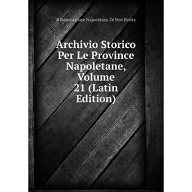 

Книга Archivio Storico Per Le Province Napoletane, Volume 21 (Latin Edition)