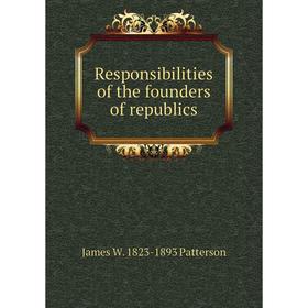 

Книга Responsibilities of the founders of republics