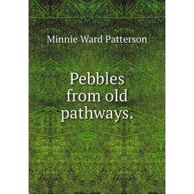 

Книга Pebbles from old pathways