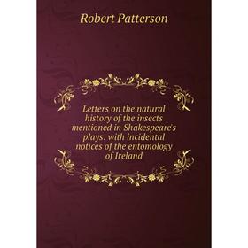 

Книга Letters on the natural history of the insects mentioned in Shakespeare's plays: with incidental notices of the entomology of Ireland