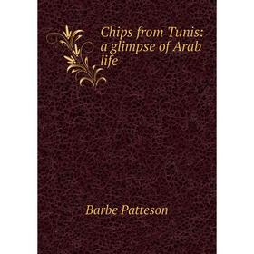 

Книга Chips from Tunis: a glimpse of Arab life